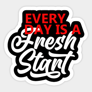 Every Day Is A Fresh Start Motivational Quote  T shirt Sticker